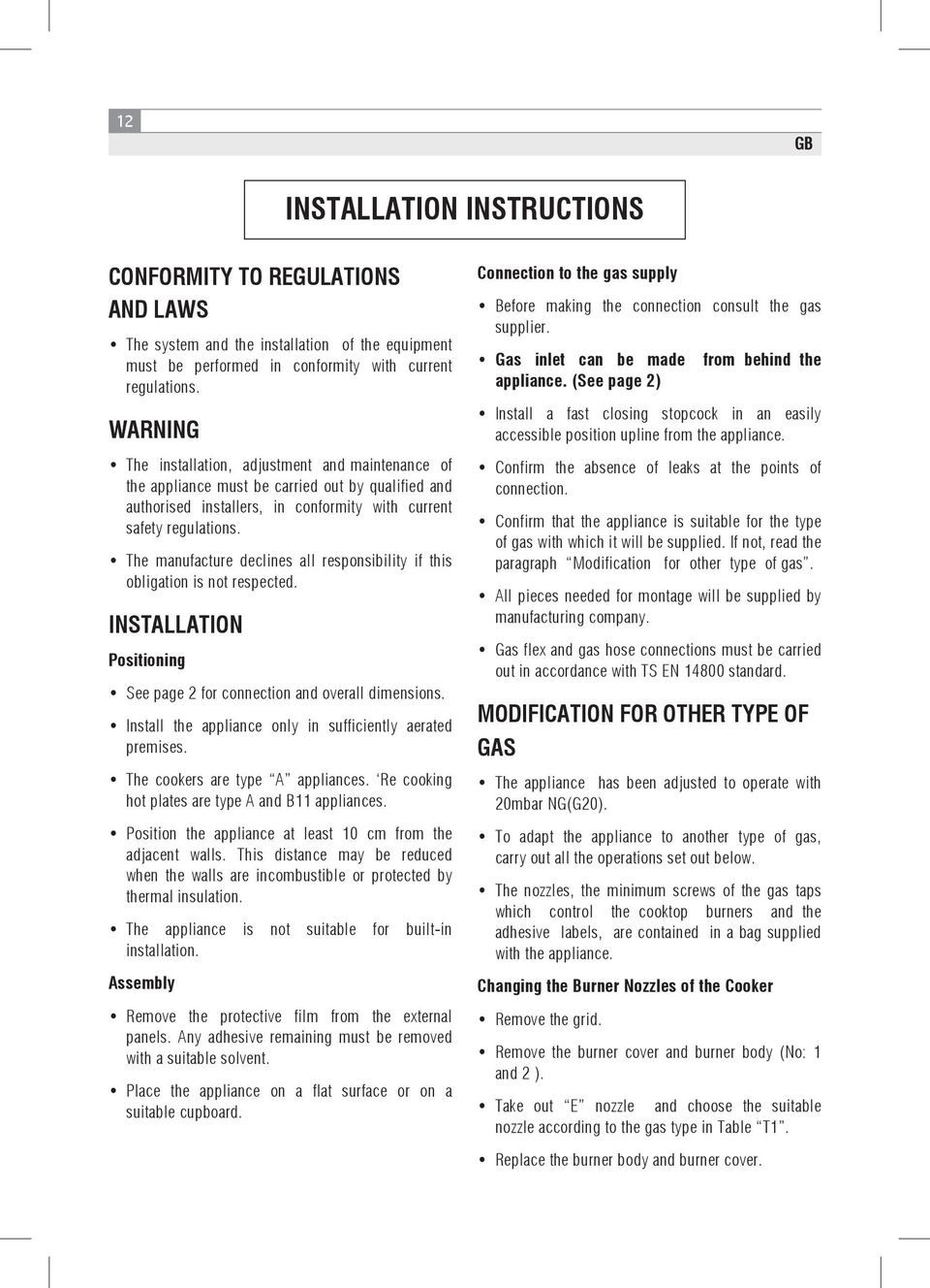 The manufacture declines all responsibility if this obligation is not respected. INSTALLATION Positioning See page 2 for connection and overall dimensions.