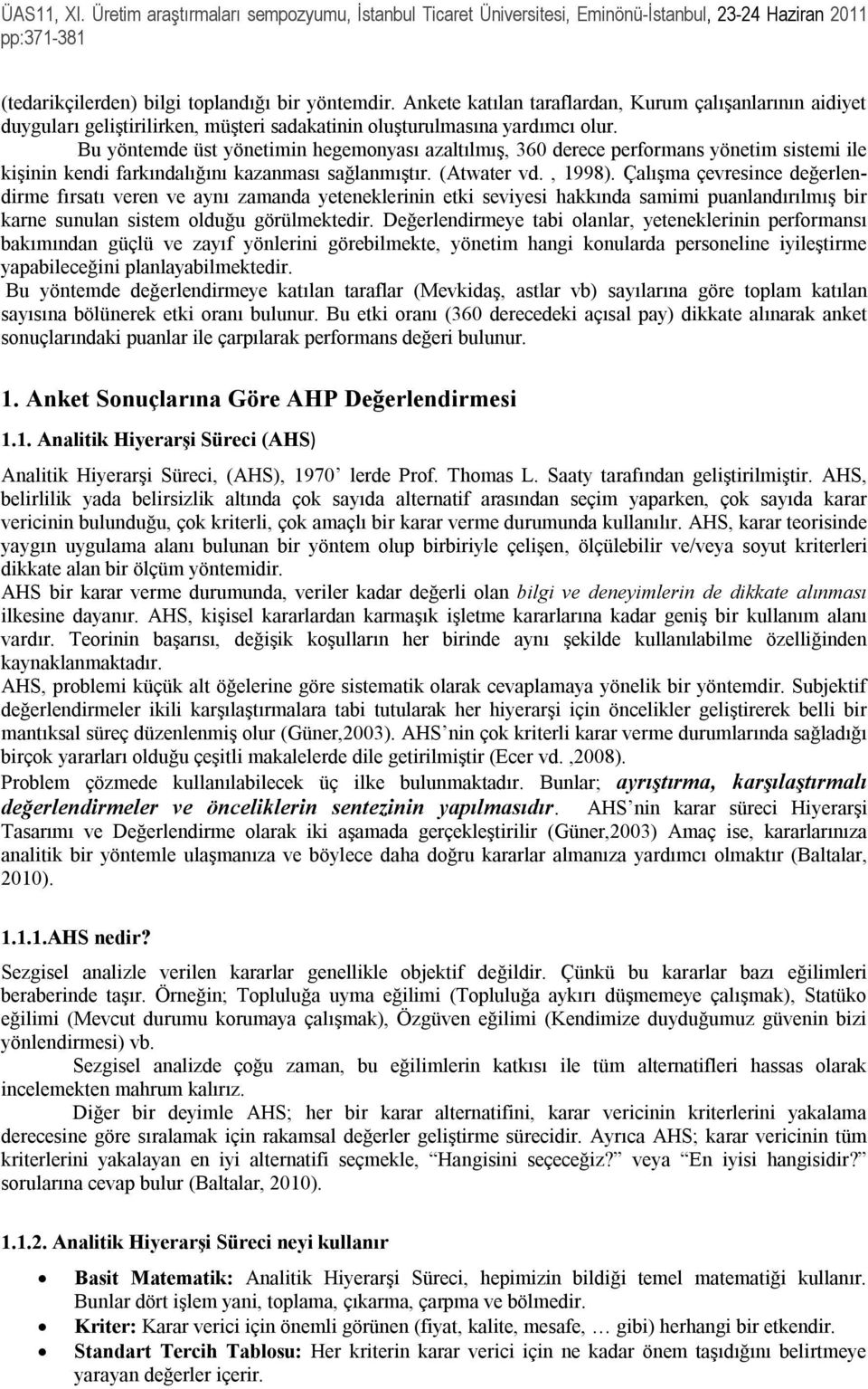 Çalışma çevresince değerlendirme fırsatı veren ve aynı zamanda yeteneklerinin etki seviyesi hakkında samimi puanlandırılmış bir karne sunulan sistem olduğu görülmektedir.