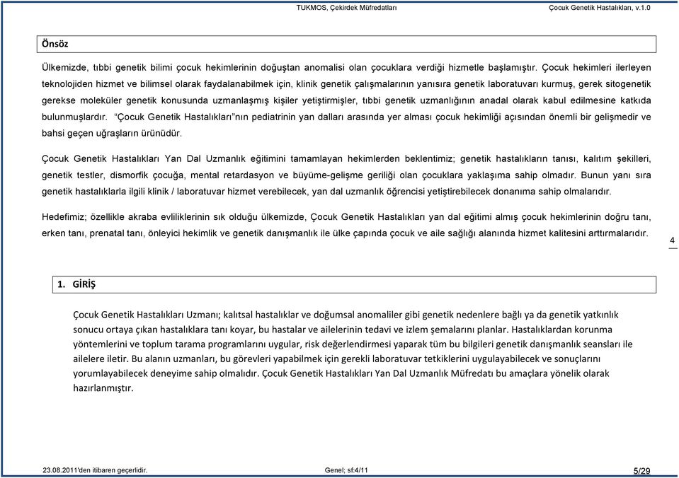 konusunda uzmanlaşmış kişiler yetiştirmişler, tıbbi genetik uzmanlığının anadal olarak kabul edilmesine katkıda bulunmuşlardır.