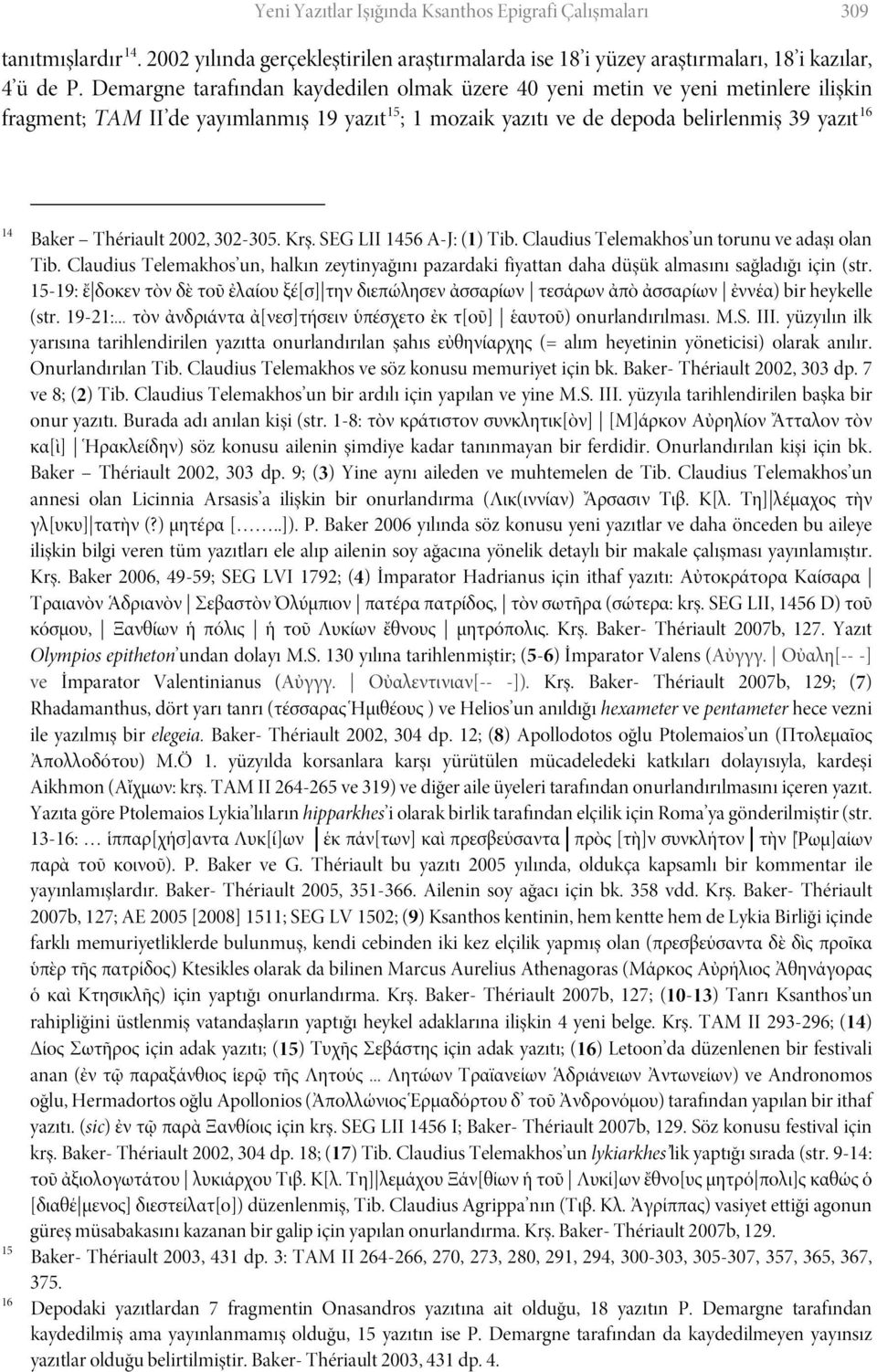 Thériault 2002, 302-305. Krş. SEG LII 1456 A-J: (1) Tib. Claudius Telemakhos un torunu ve adaşı olan Tib.