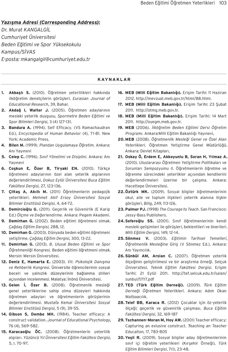 Öğretmen yeterlilikleri hakkında ilköğretim denetçilerin görüşleri. Eurasian Journal of Educational Research, 39, Bahar. 2. Akdağ I, Walter J. (2005).