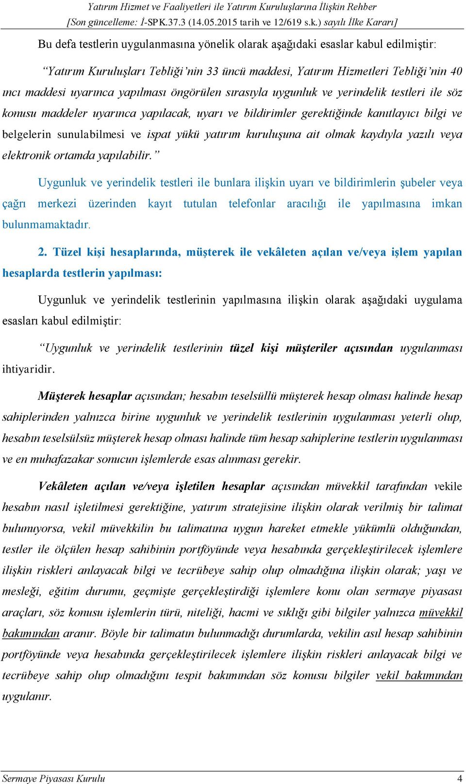 kuruluşuna ait olmak kaydıyla yazılı veya elektronik ortamda yapılabilir.