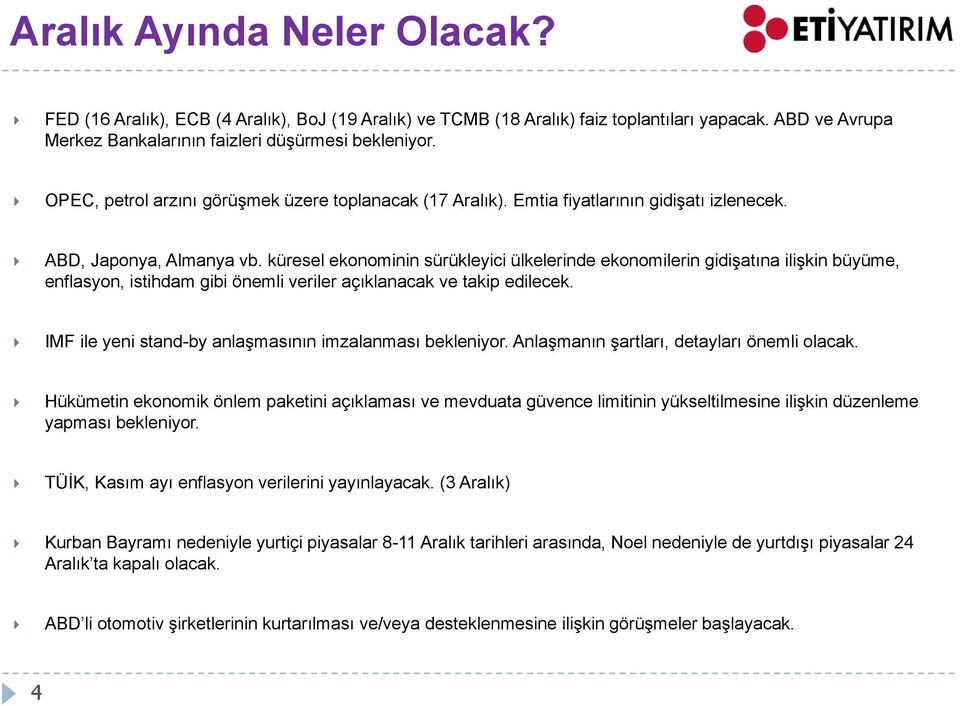 küresel ekonominin sürükleyici ülkelerinde ekonomilerin gidişatına ilişkin büyüme, enflasyon, istihdam gibi önemli veriler açıklanacak ve takip edilecek.