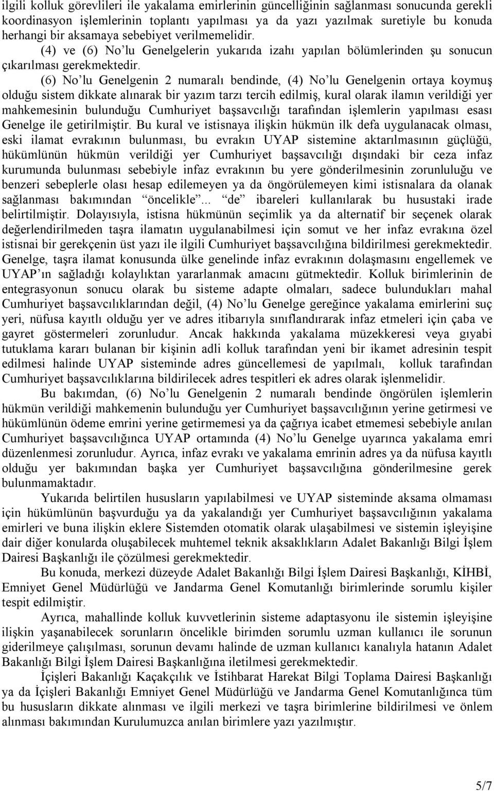 (6) No lu Genelgenin 2 numaralı bendinde, (4) No lu Genelgenin ortaya koymuş olduğu sistem dikkate alınarak bir yazım tarzı tercih edilmiş, kural olarak ilamın verildiği yer mahkemesinin bulunduğu