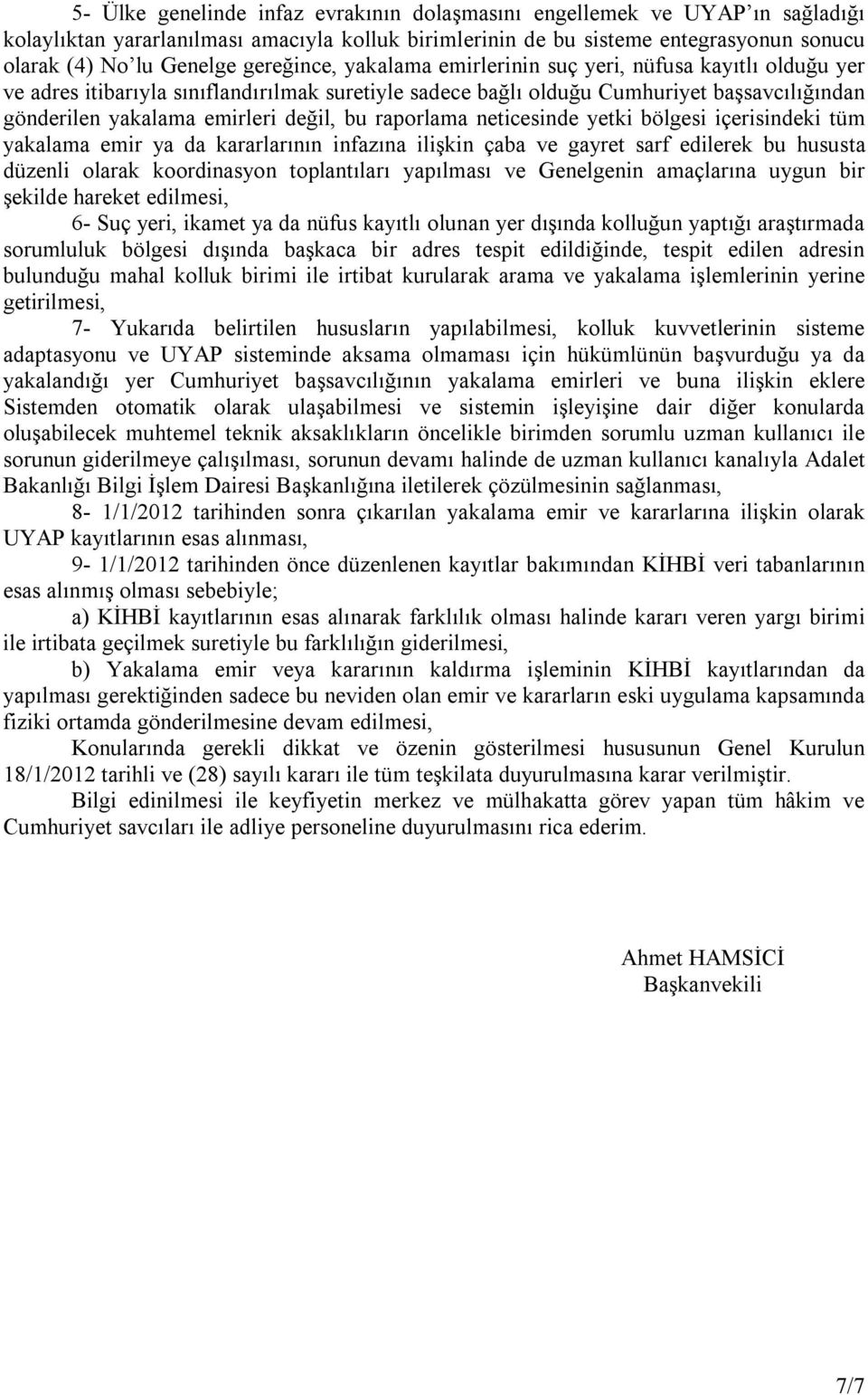 bu raporlama neticesinde yetki bölgesi içerisindeki tüm yakalama emir ya da kararlarının infazına ilişkin çaba ve gayret sarf edilerek bu hususta düzenli olarak koordinasyon toplantıları yapılması ve