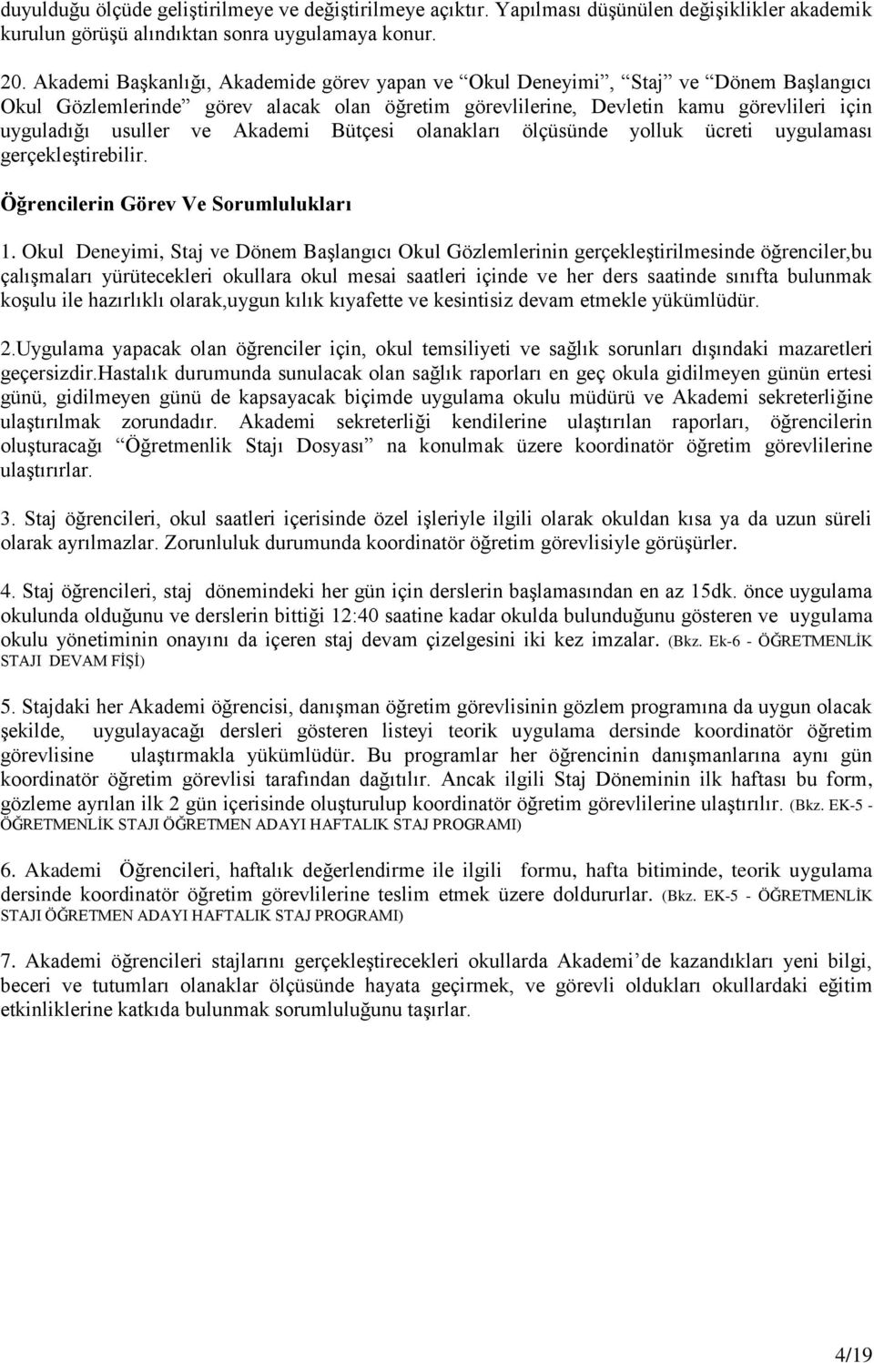 Akademi Bütçesi olanakları ölçüsünde yolluk ücreti uygulaması gerçekleģtirebilir. Öğrencilerin Görev Ve Sorumlulukları 1.