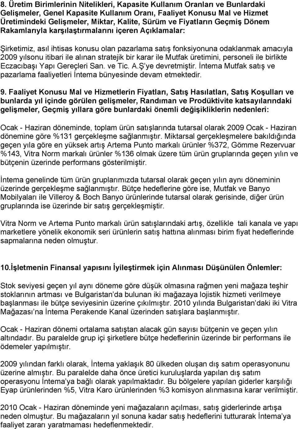 stratejik bir karar ile Mutfak üretimini, personeli ile birlikte Eczacıbaşı Yapı Gereçleri San. ve Tic. A.Ş ye devretmiştir.