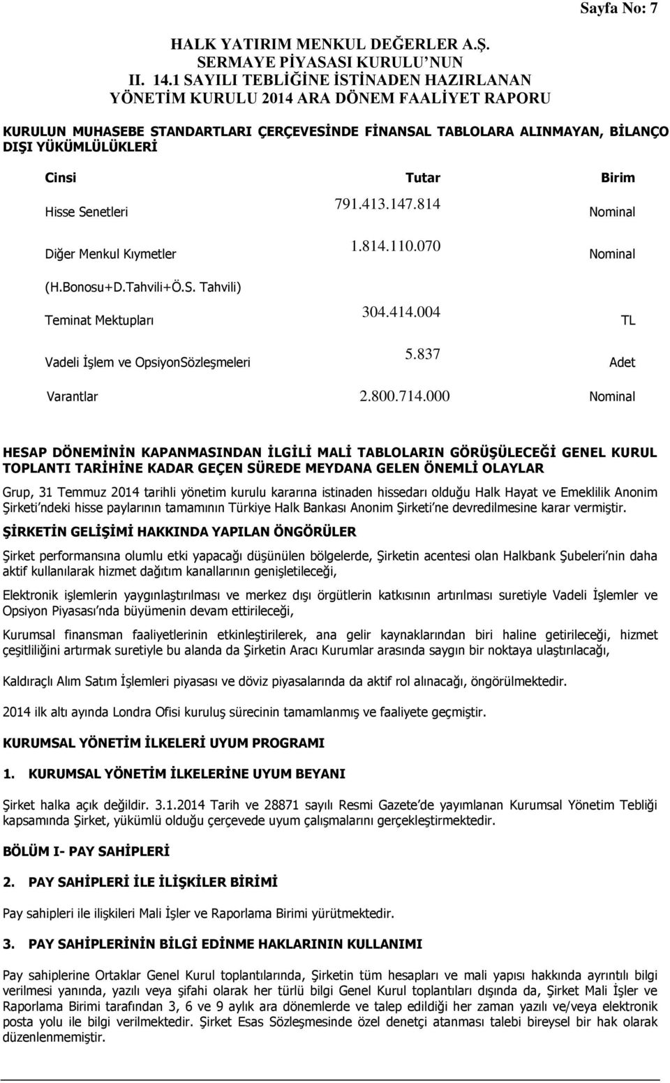 000 Nominal HESAP DÖNEMİNİN KAPANMASINDAN İLGİLİ MALİ TABLOLARIN GÖRÜŞÜLECEĞİ GENEL KURUL TOPLANTI TARİHİNE KADAR GEÇEN SÜREDE MEYDANA GELEN ÖNEMLİ OLAYLAR Grup, 31 Temmuz 2014 tarihli yönetim kurulu