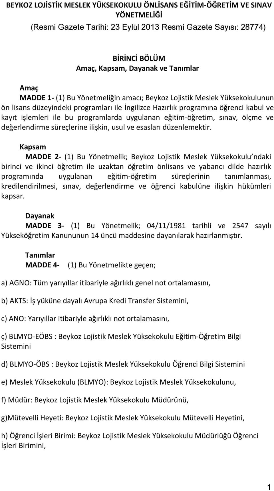 uygulanan eğitim-öğretim, sınav, ölçme ve değerlendirme süreçlerine ilişkin, usul ve esasları düzenlemektir.