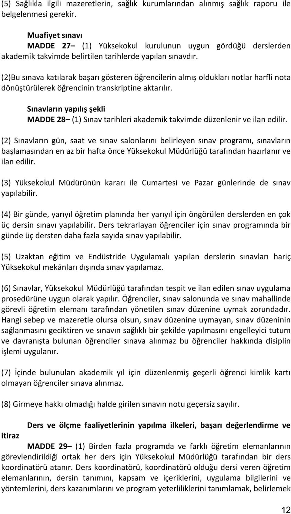 (2)Bu sınava katılarak başarı gösteren öğrencilerin almış oldukları notlar harfli nota dönüştürülerek öğrencinin transkriptine aktarılır.