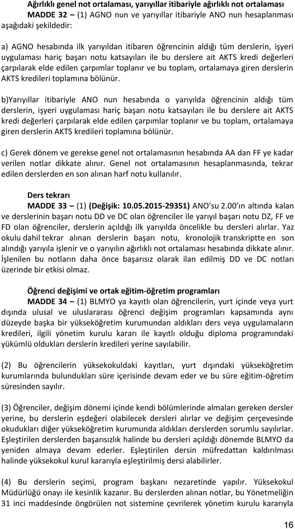 ortalamaya giren derslerin AKTS kredileri toplamına bölünür.