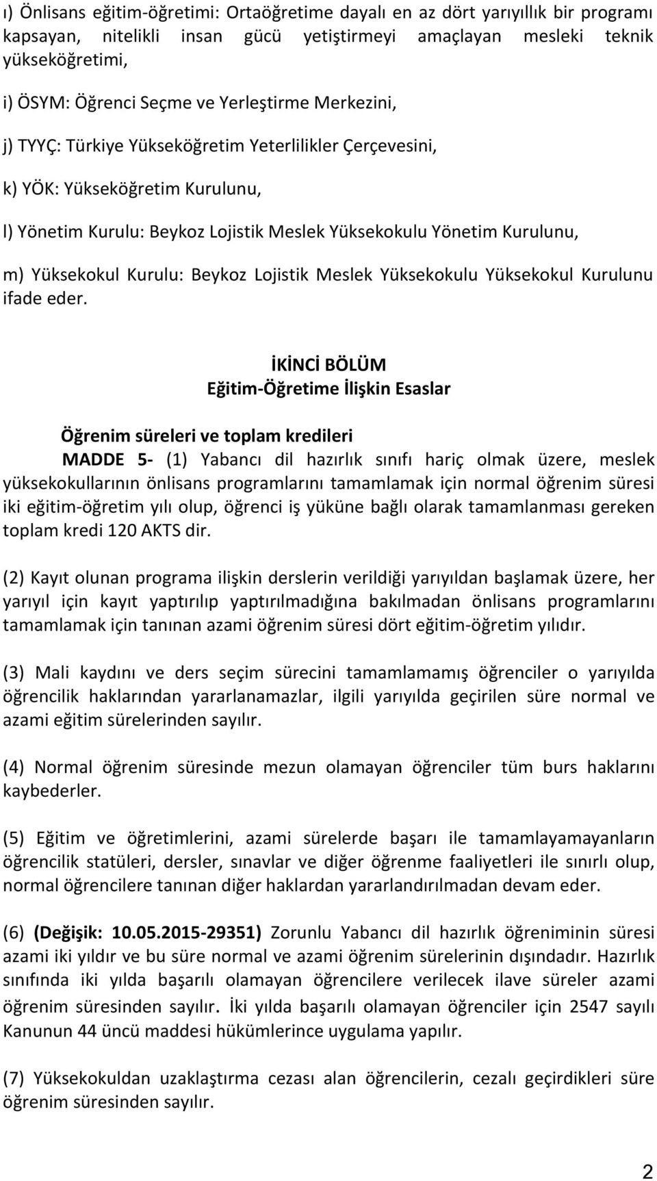 Kurulu: Beykoz Lojistik Meslek Yüksekokulu Yüksekokul Kurulunu ifade eder.