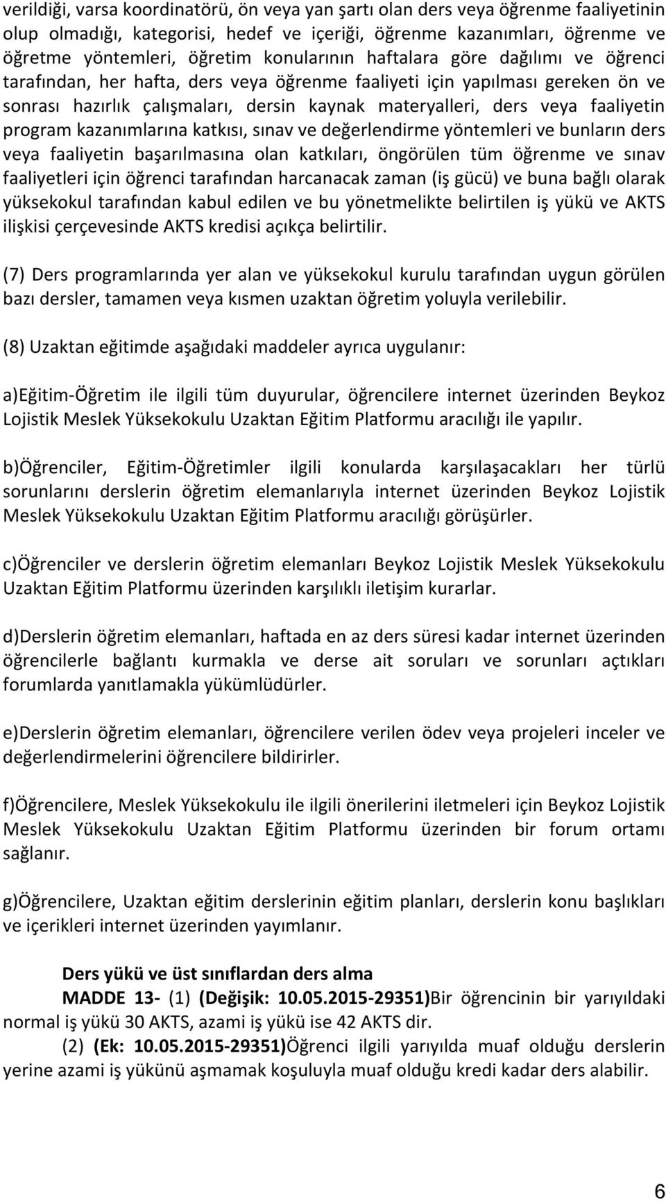 faaliyetin program kazanımlarına katkısı, sınav ve değerlendirme yöntemleri ve bunların ders veya faaliyetin başarılmasına olan katkıları, öngörülen tüm öğrenme ve sınav faaliyetleri için öğrenci