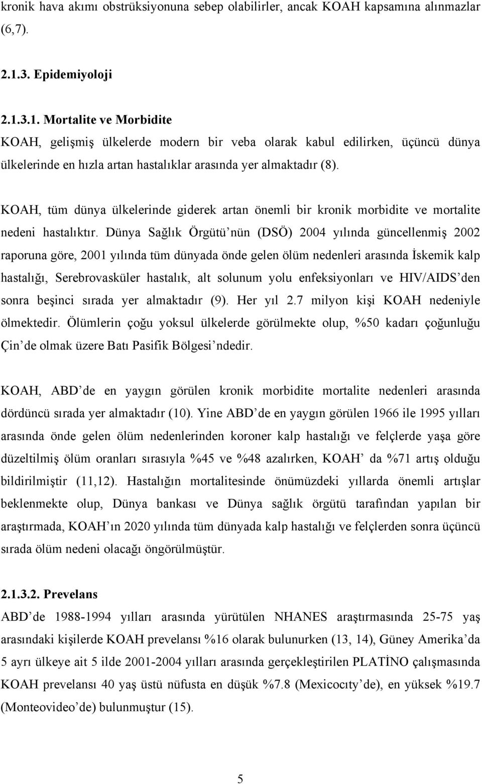 KOAH, tüm dünya ülkelerinde giderek artan önemli bir kronik morbidite ve mortalite nedeni hastalıktır.