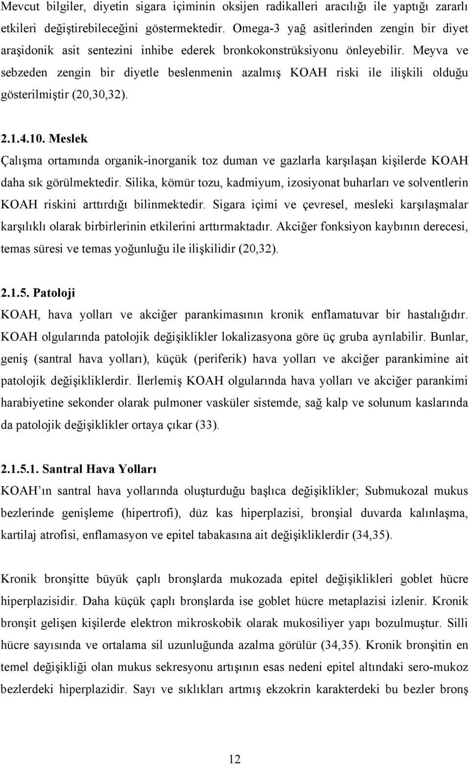 Meyva ve sebzeden zengin bir diyetle beslenmenin azalmış KOAH riski ile ilişkili olduğu gösterilmiştir (20,30,32). 2.1.4.10.