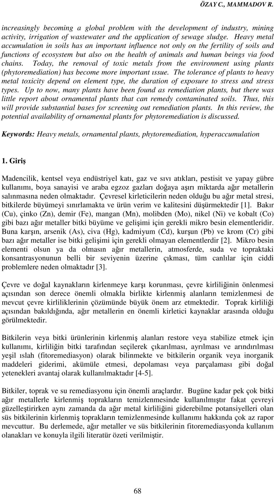 Today, the removal of toxic metals from the environment using plants (phytoremediation) has become more important ıssue.