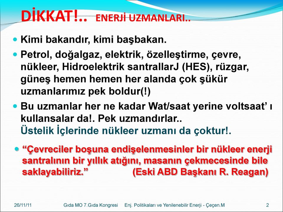 çok şükür uzmanlarımız pek boldur(!) Bu uzmanlar her ne kadar Wat/saat yerine voltsaat ı kullansalar da!. Pek uzmandırlar.