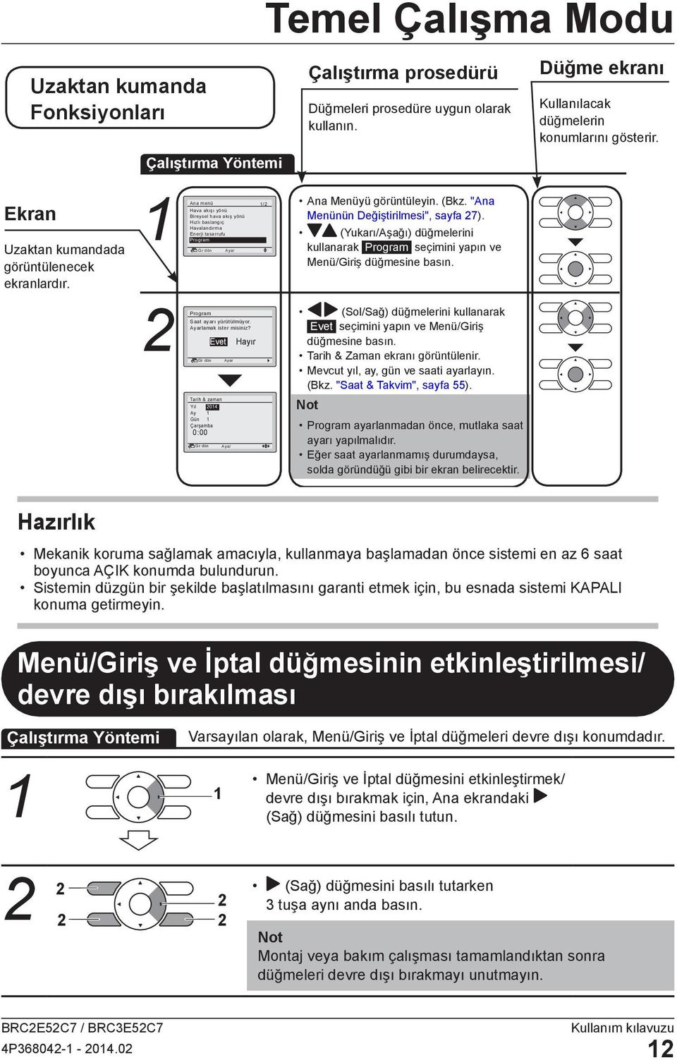 Ana menü Hava akışı yönü Bireysel hava akış yönü Hızlı baslangıç Havalandırma Enerji tasarrufu Program 1/2 (Sol/Sağ) düğmelerini kullanarak Evet seçimini yapın ve Menü/Giriş düğmesine basın.