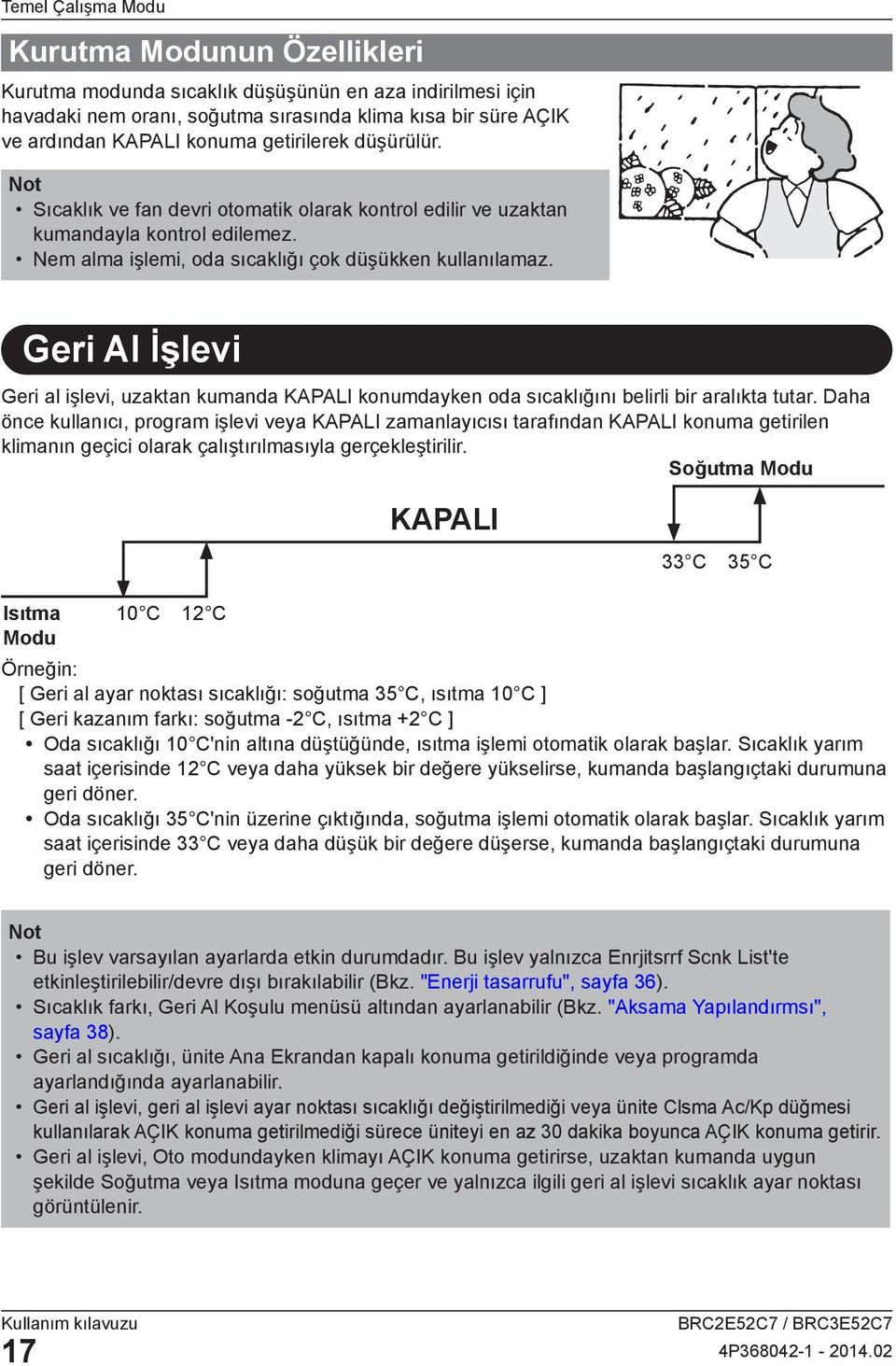 Geri Al İşlevi Geri al işlevi, uzaktan kumanda KAPALI konumdayken oda sıcaklığını belirli bir aralıkta tutar.