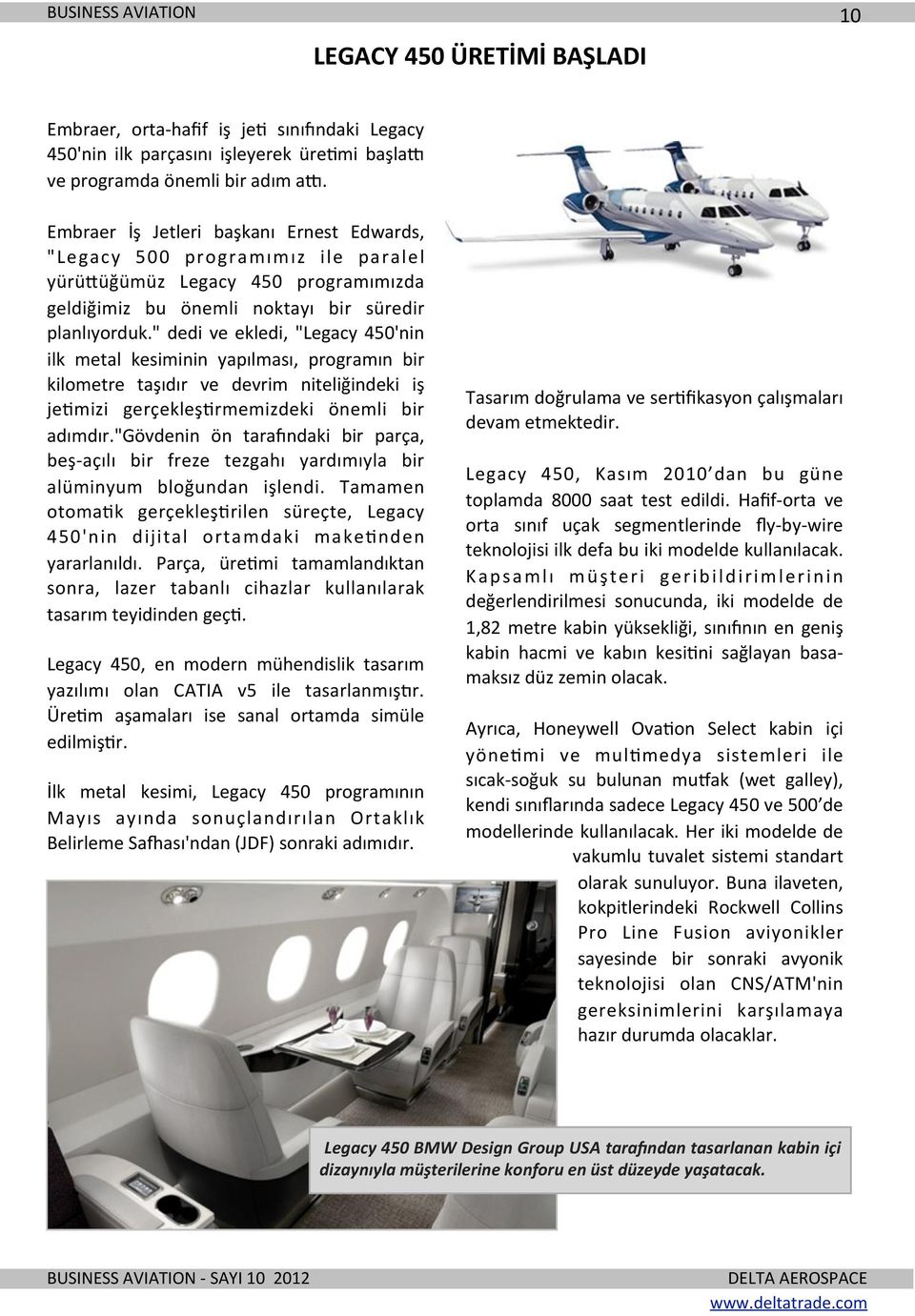 " dedi ve ekledi, "Legacy 450'nin ilk metal kesiminin yapılması, programın bir kilometre taşıdır ve devrim niteliğindeki iş je]mizi gerçekleş]rmemizdeki önemli bir adımdır.