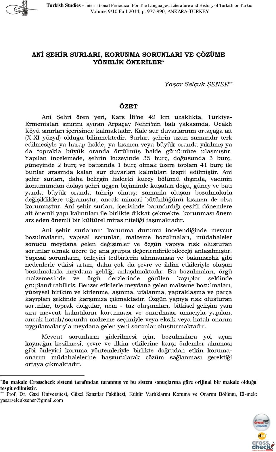 ayıran Arpaçay Nehri nin batı yakasında, Ocaklı Köyü sınırları içerisinde kalmaktadır. Kale sur duvarlarının ortaçağa ait (X-XI yüzyıl) olduğu bilinmektedir.