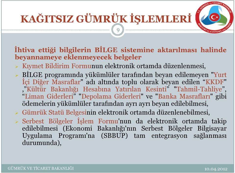 Giderleri "Depolama Giderleri" ve "Banka Masrafları" gibi ödemelerin yükümlüler tarafından ayrı ayrı beyan edilebilmesi, Gümrük Statü Belgesinin elektronik ortamda düzenlenebilmesi,