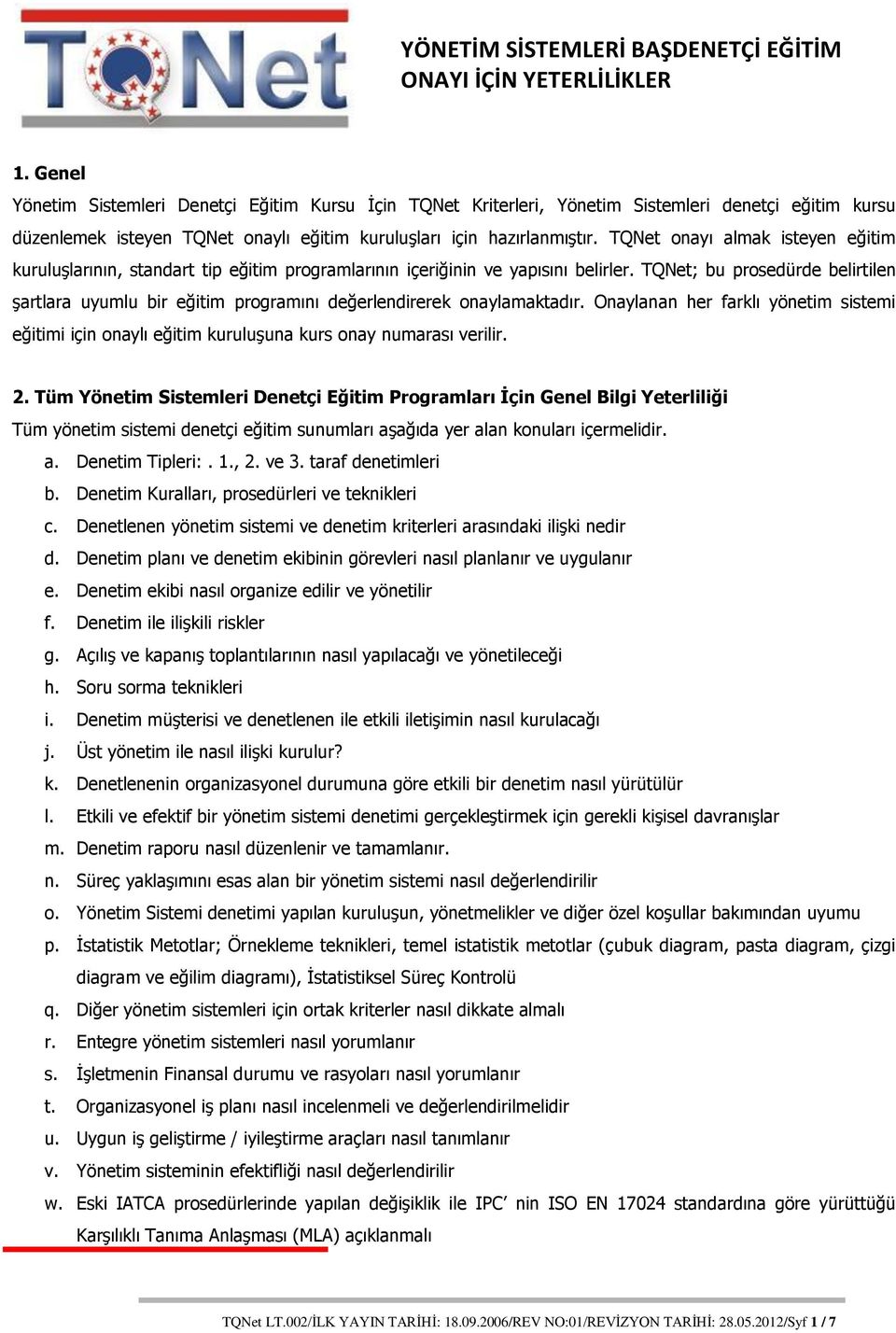 TQNet; bu prosedürde belirtilen şartlara uyumlu bir eğitim programını değerlendirerek onaylamaktadır.