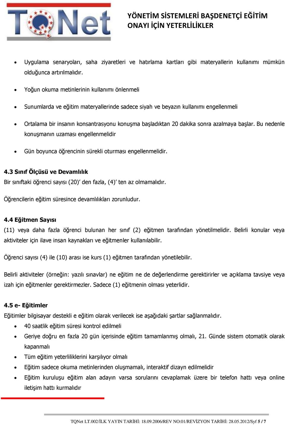 sonra azalmaya başlar. Bu nedenle konuşmanın uzaması engellenmelidir Gün boyunca öğrencinin sürekli oturması engellenmelidir. 4.