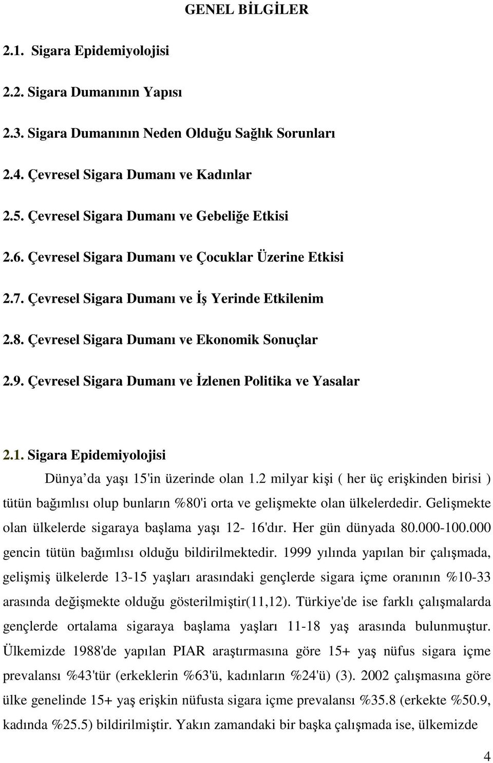 9. Çevresel Sigara Dumanı ve İzlenen Politika ve Yasalar 2.1. Sigara Epidemiyolojisi Dünya da yaşı 15'in üzerinde olan 1.