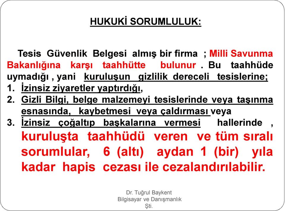 Gizli Bilgi, belge malzemeyi tesislerinde veya taşınma esnasında, kaybetmesi veya çaldırması veya 3.