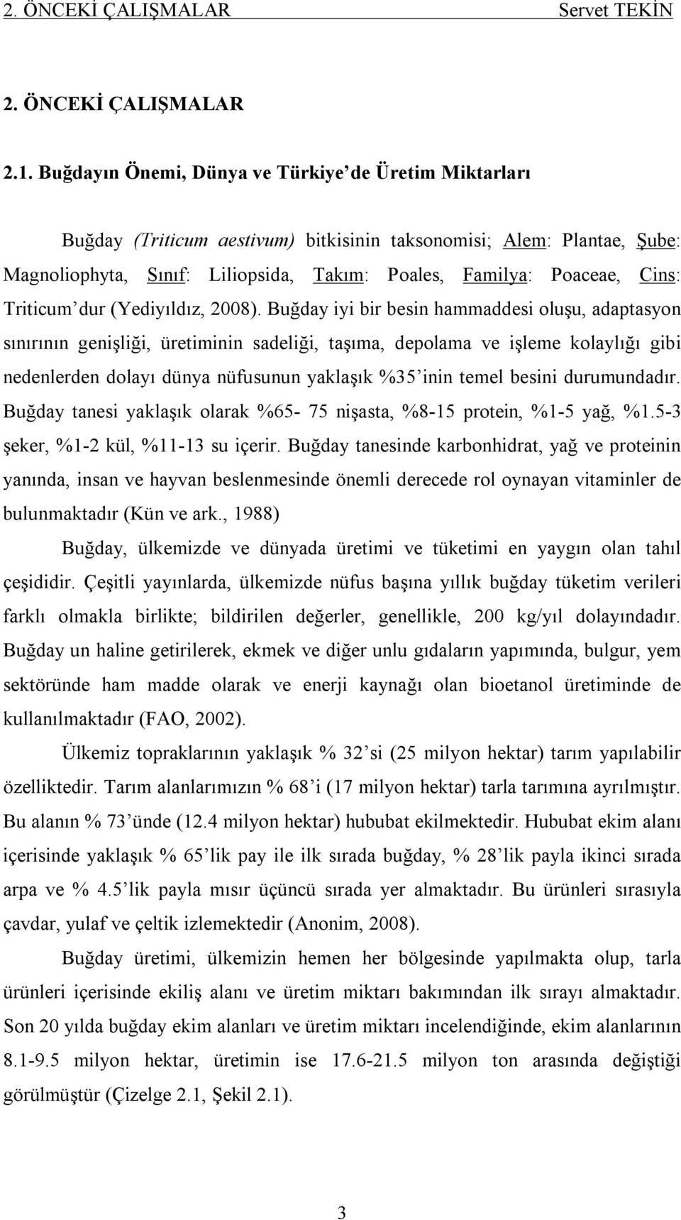 Triticum dur (Yediyıldız, 2008).