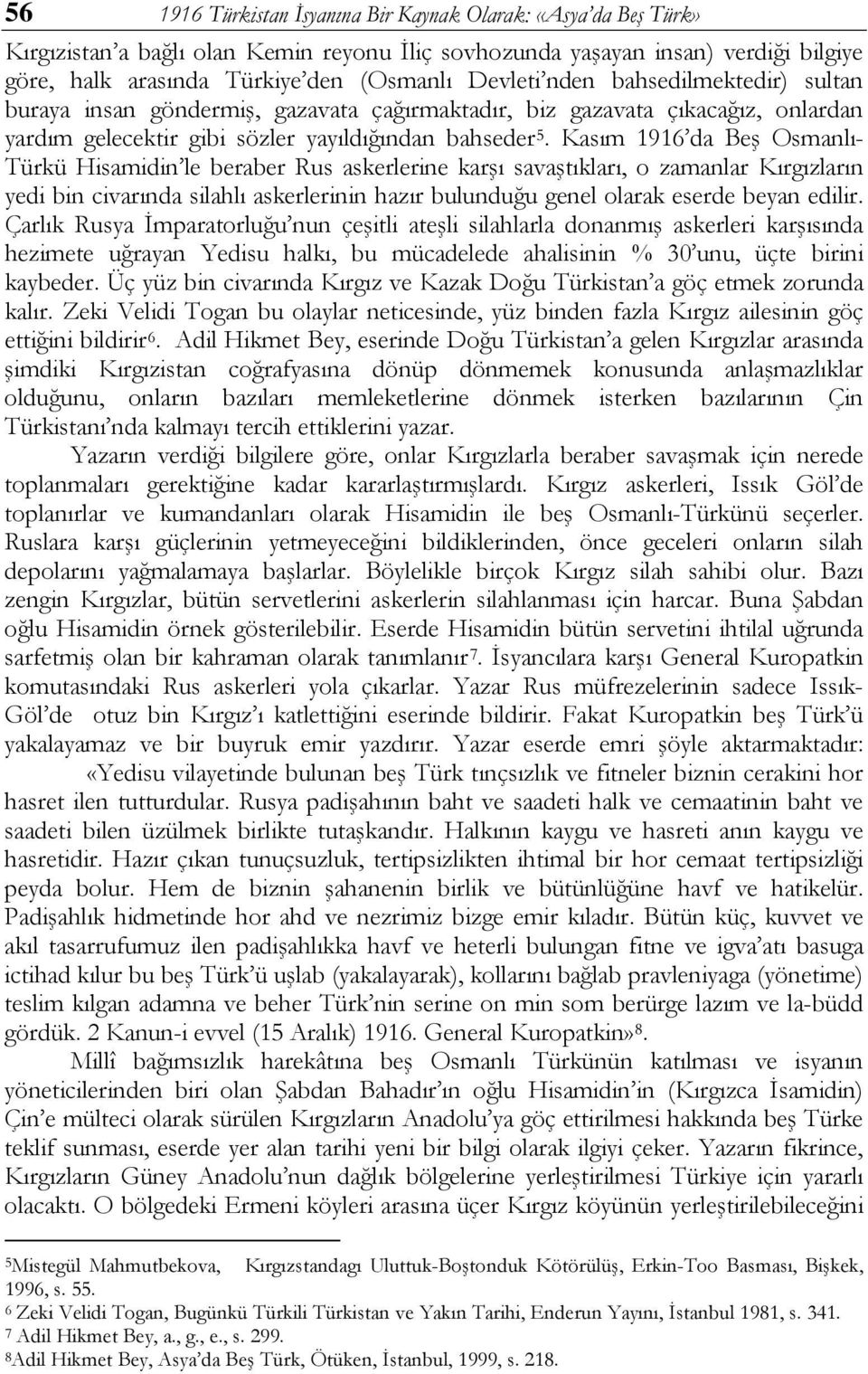 Kasım 1916 da Beş Osmanlı- Türkü Hisamidin le beraber Rus askerlerine karşı savaştıkları, o zamanlar Kırgızların yedi bin civarında silahlı askerlerinin hazır bulunduğu genel olarak eserde beyan