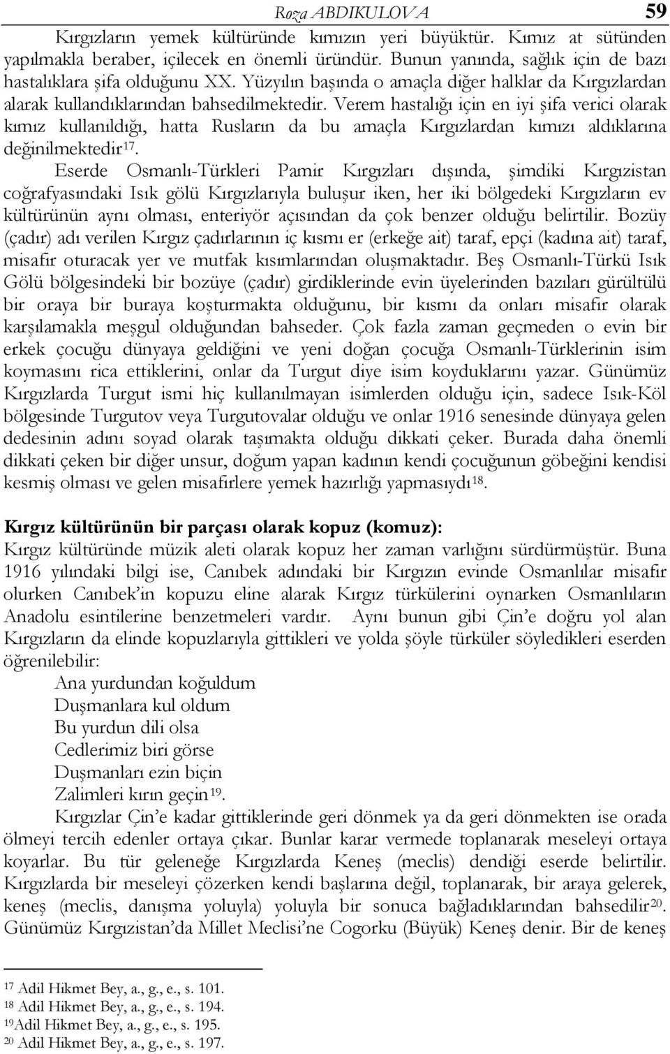 Verem hastalığı için en iyi şifa verici olarak kımız kullanıldığı, hatta Rusların da bu amaçla Kırgızlardan kımızı aldıklarına değinilmektedir 17.