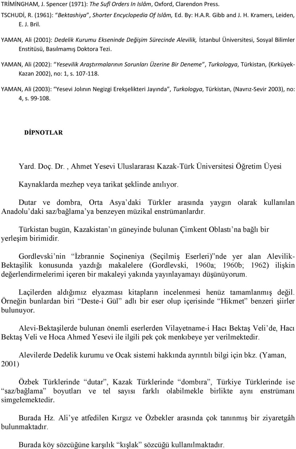 YAMAN, Ali (2002): Yesevilik Araştırmalarının Sorunları Üzerine Bir Deneme, Turkologya, Türkistan, (Kırküyek- Kazan 2002), no: 1, s. 107-118.