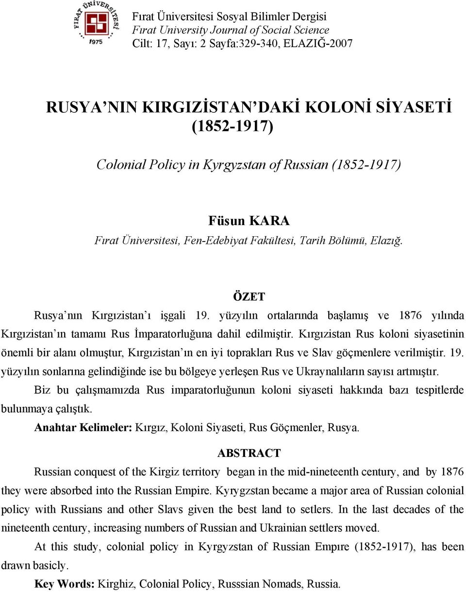 yüzyılın ortalarında başlamış ve 1876 yılında Kırgızistan ın tamamı Rus İmparatorluğuna dahil edilmiştir.