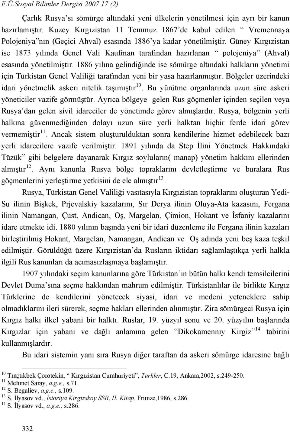 Güney Kırgızistan ise 1873 yılında Genel Vali Kaufman tarafından hazırlanan polojeniya (Ahval) esasında yönetilmiştir.