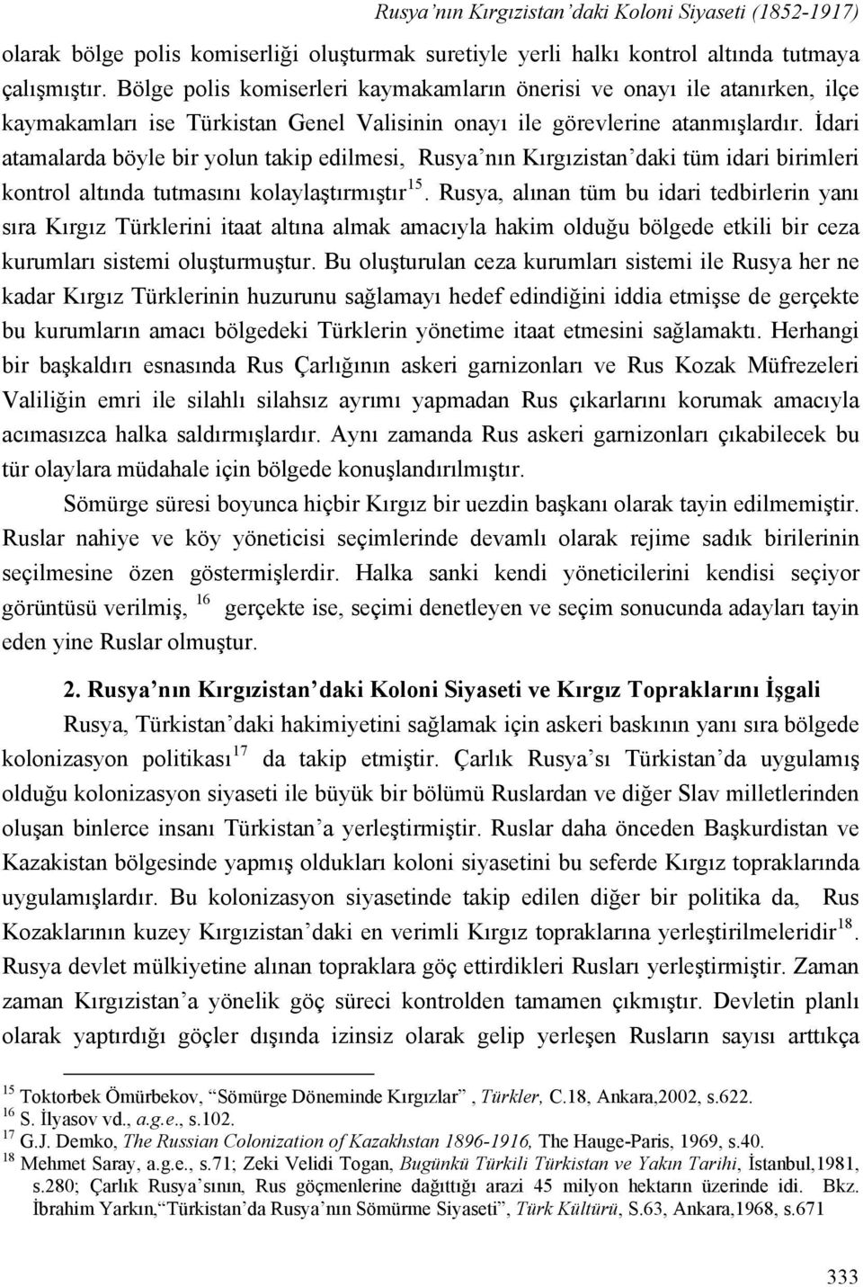 İdari atamalarda böyle bir yolun takip edilmesi, Rusya nın Kırgızistan daki tüm idari birimleri kontrol altında tutmasını kolaylaştırmıştır 15.