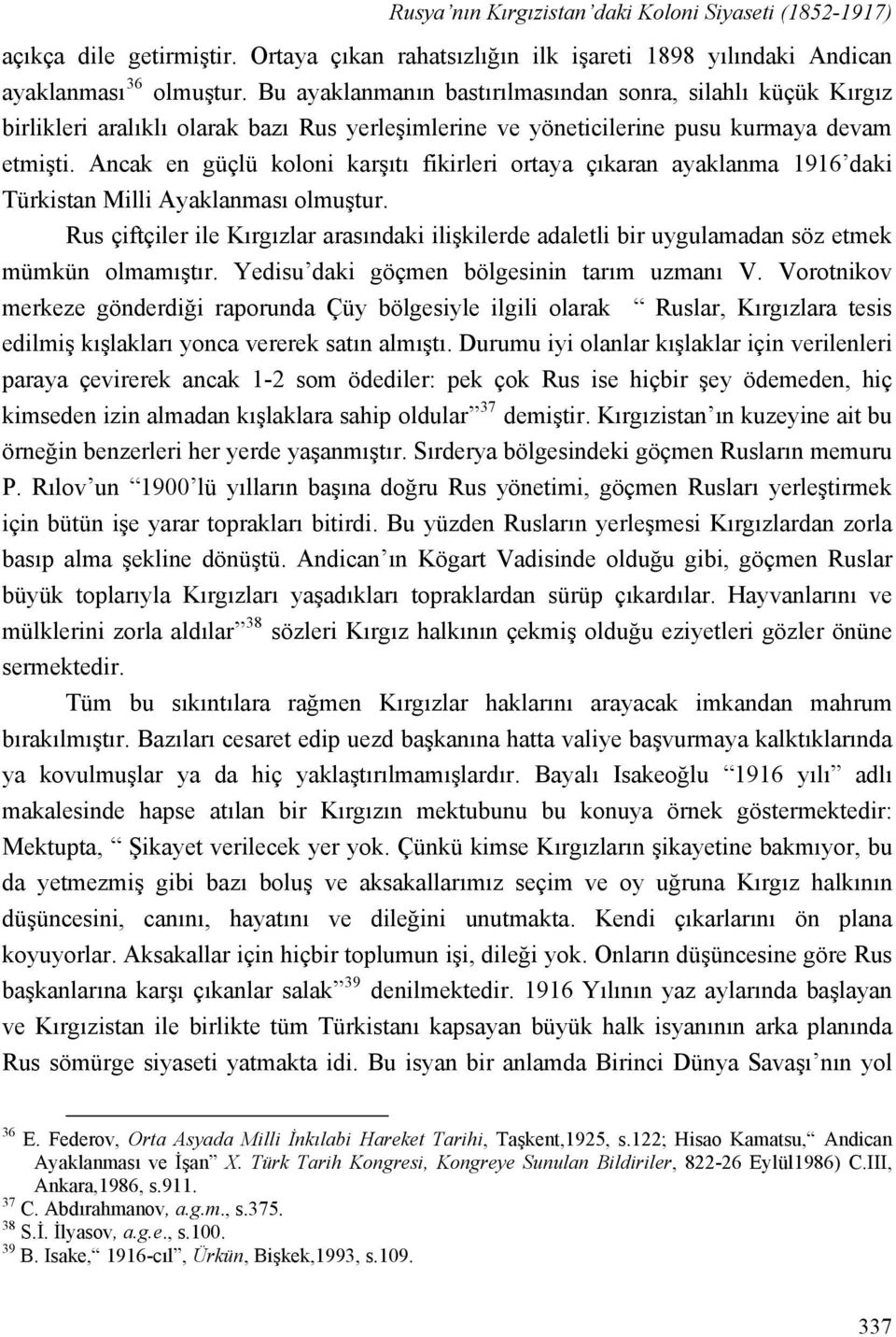 Ancak en güçlü koloni karşıtı fikirleri ortaya çıkaran ayaklanma 1916 daki Türkistan Milli Ayaklanması olmuştur.