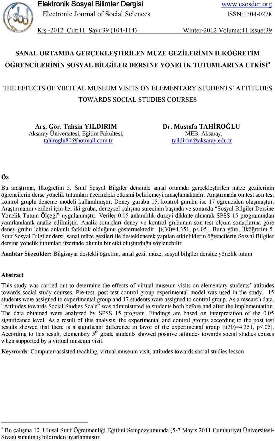 STUDENTS ATTITUDES TOWARDS SOCIAL STUDIES COURSES Arş. Gör. Tahsin YILDIRIM Aksaray Üniversitesi, Eğitim Fakültesi, tahiroglu80@hotmail.com.tr Dr. Mustafa TAHĐROĞLU MEB, Aksaray, tyildirim@aksaray.