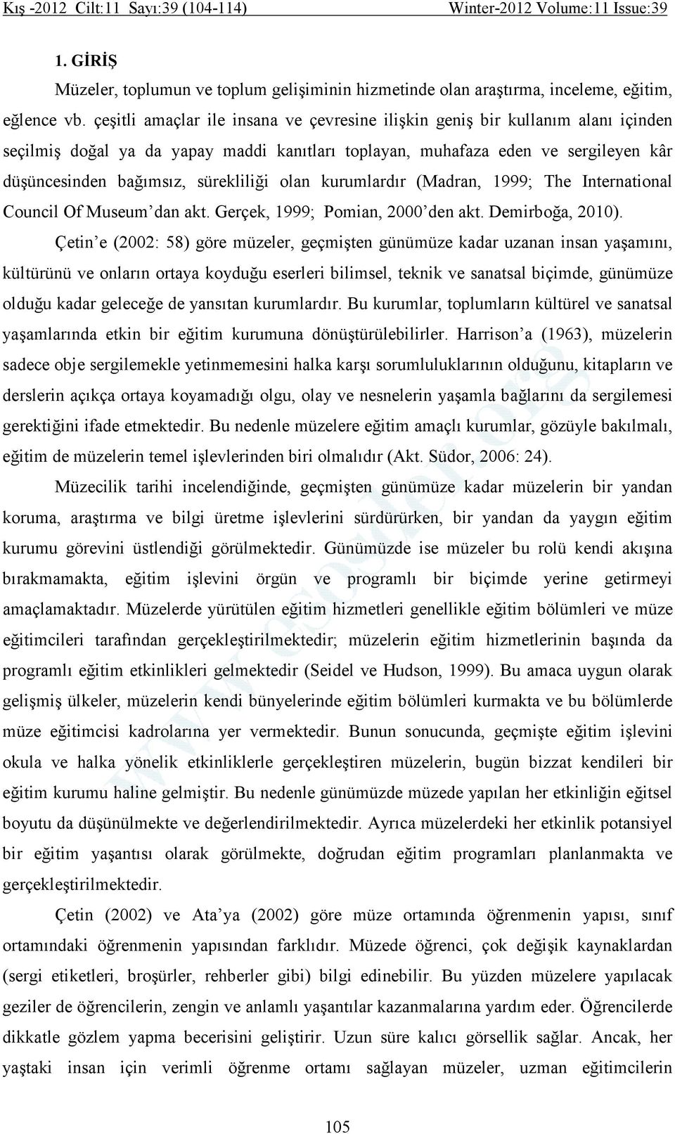 sürekliliği olan kurumlardır (Madran, 1999; The International Council Of Museum dan akt. Gerçek, 1999; Pomian, 2000 den akt. Demirboğa, 2010).