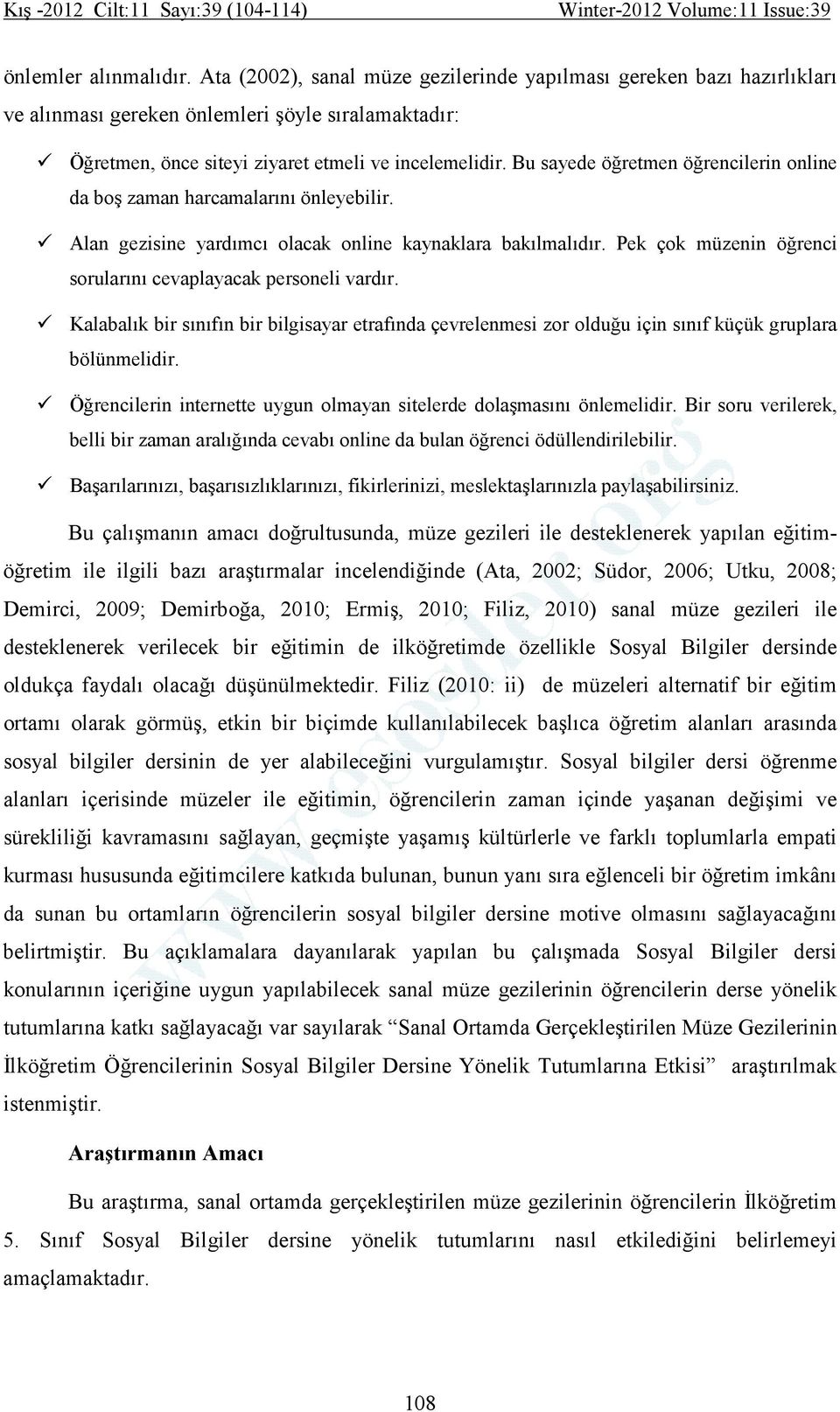 Pek çok müzenin öğrenci sorularını cevaplayacak personeli vardır. Kalabalık bir sınıfın bir bilgisayar etrafında çevrelenmesi zor olduğu için sınıf küçük gruplara bölünmelidir.