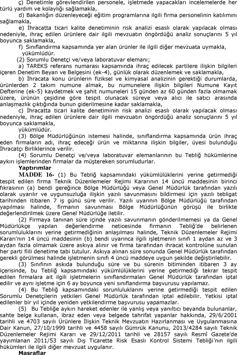 boyunca saklamakla, f) Sınıflandırma kapsamında yer alan ürünler ile ilgili diğer mevzuata uymakla, yükümlüdür.