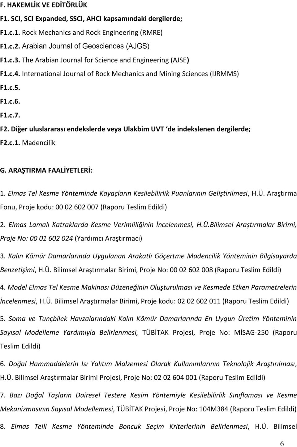 Diğer uluslararası endekslerde veya Ulakbim UVT de indekslenen dergilerde; F2.c.1. Madencilik G. ARAŞTIRMA FAALİYETLERİ: 1.