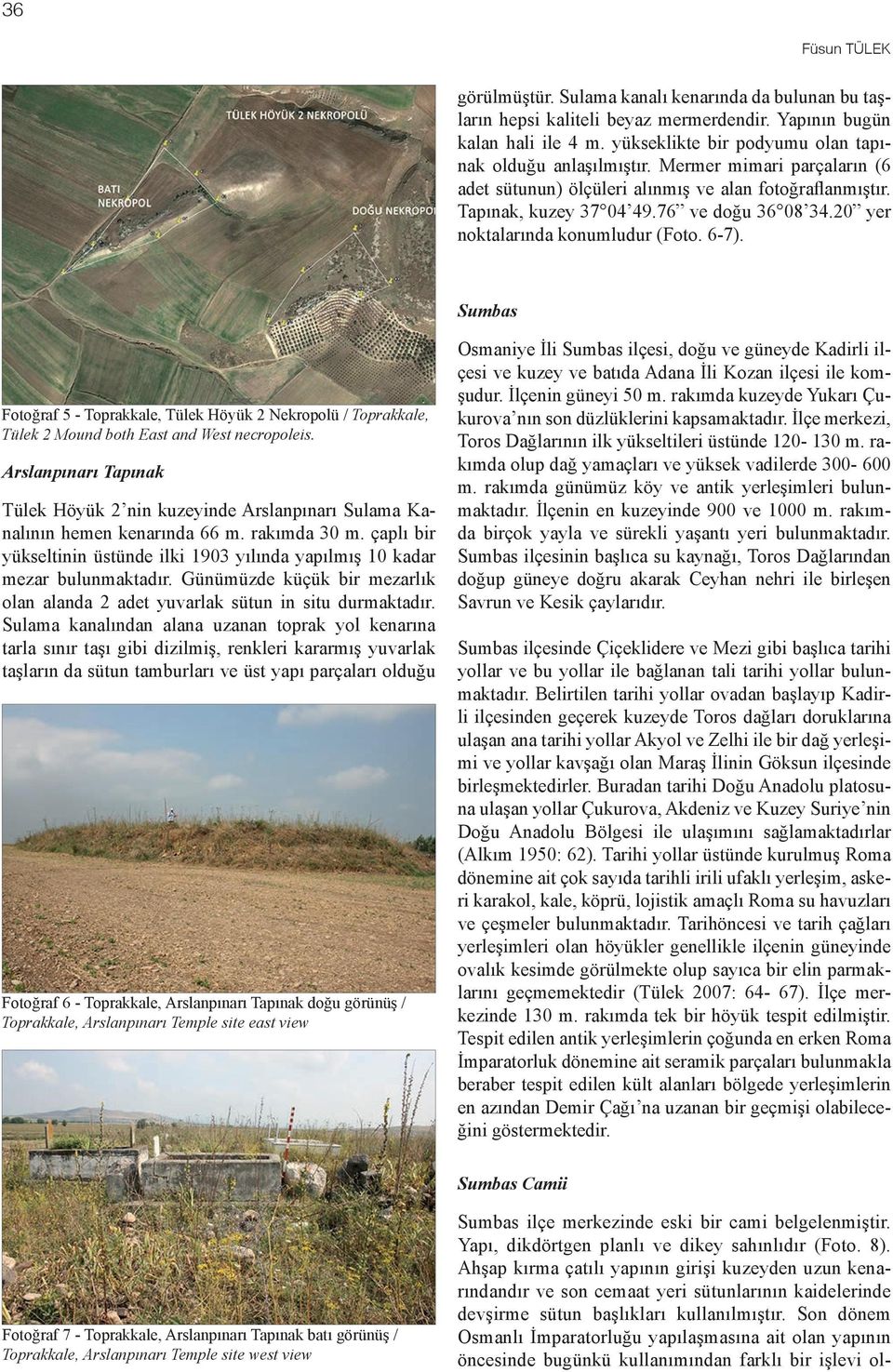 20 yer noktalarında konumludur (Foto. 6-7). Sumbas Fotoğraf 5 - Toprakkale, Tülek Höyük 2 Nekropolü / Toprakkale, Tülek 2 Mound both East and West necropoleis.