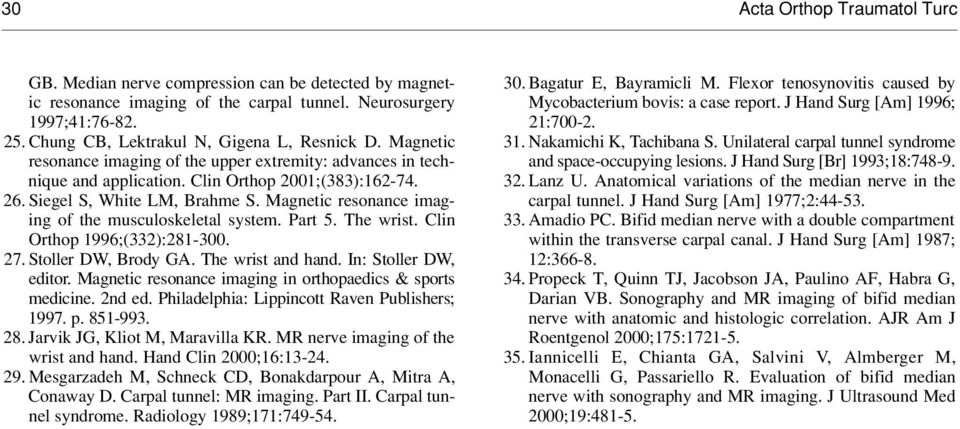Magnetic resonance imaging of the musculoskeletal system. Part 5. The wrist. Clin Orthop 1996;(332):281-300. 27. Stoller DW, Brody GA. The wrist and hand. In: Stoller DW, e d i t o r.