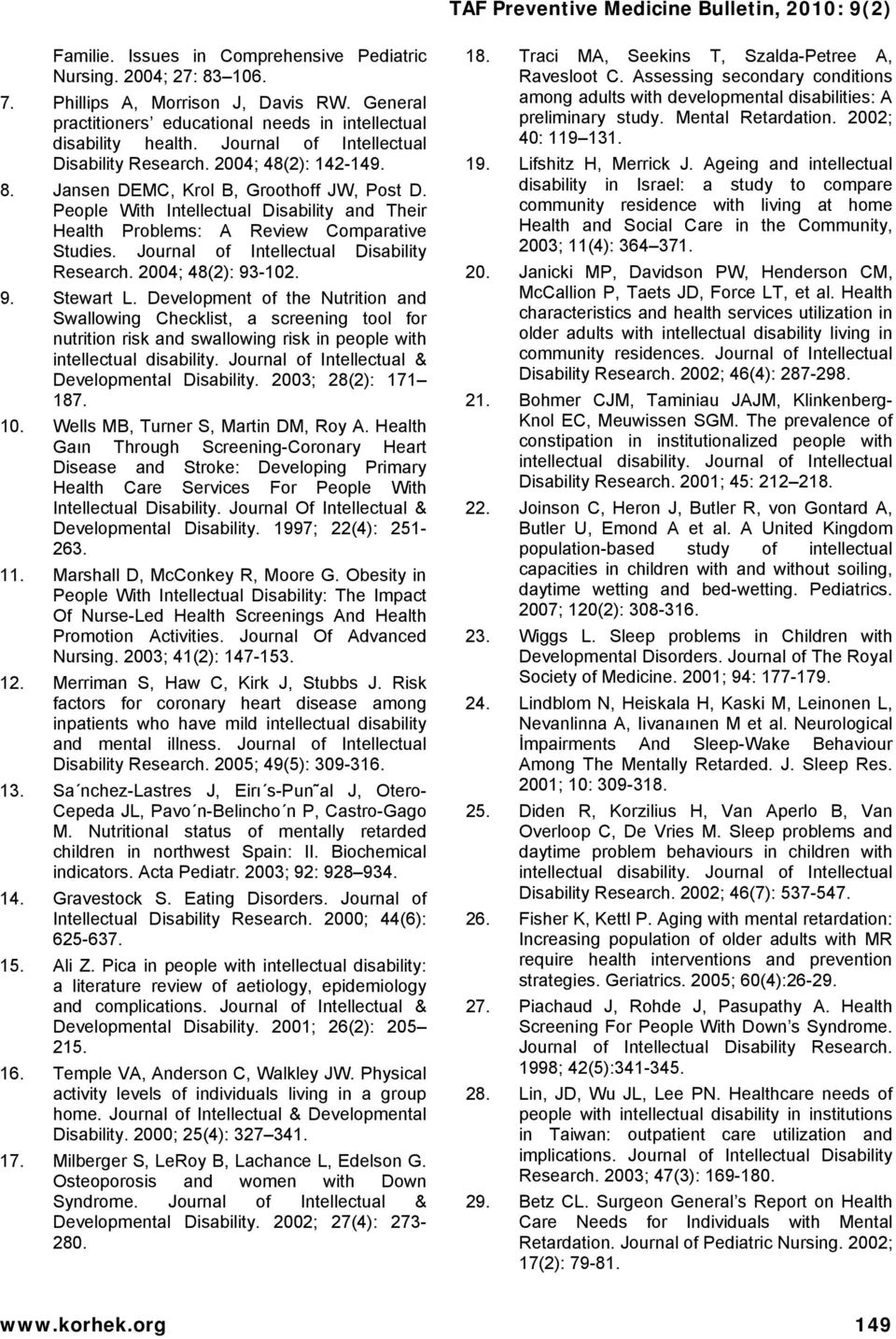 People With Intellectual Disability and Their Health Problems: A Review Comparative Studies. Journal of Intellectual Disability Research. 2004; 48(2): 93-102. 9. Stewart L.