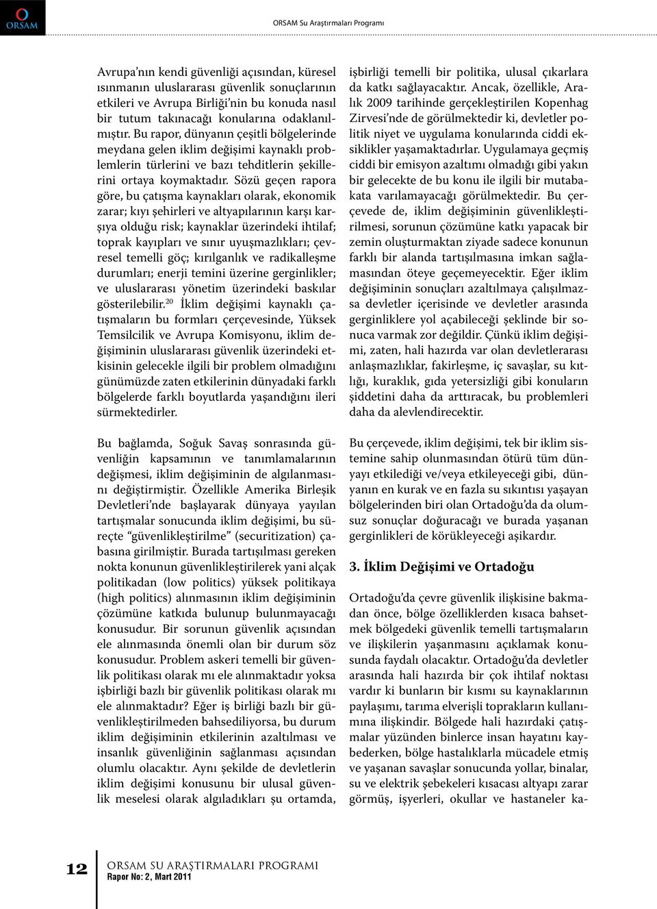 Sözü geçen rapora göre, bu çatışma kaynakları olarak, ekonomik zarar; kıyı şehirleri ve altyapılarının karşı karşıya olduğu risk; kaynaklar üzerindeki ihtilaf; toprak kayıpları ve sınır