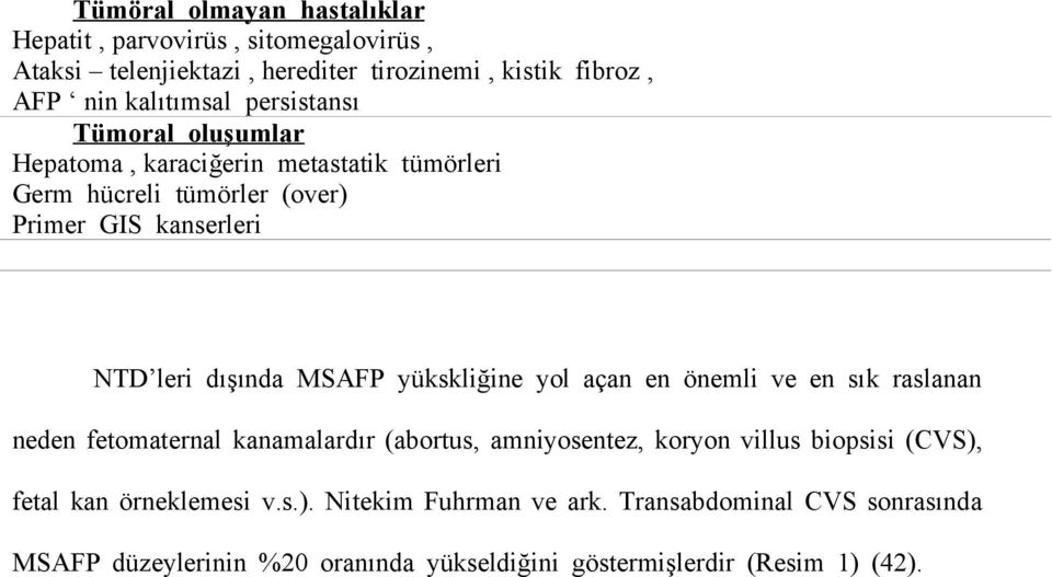 yükskliğine yol açan en önemli ve en sık raslanan neden fetomaternal kanamalardır (abortus, amniyosentez, koryon villus biopsisi (CVS), fetal kan