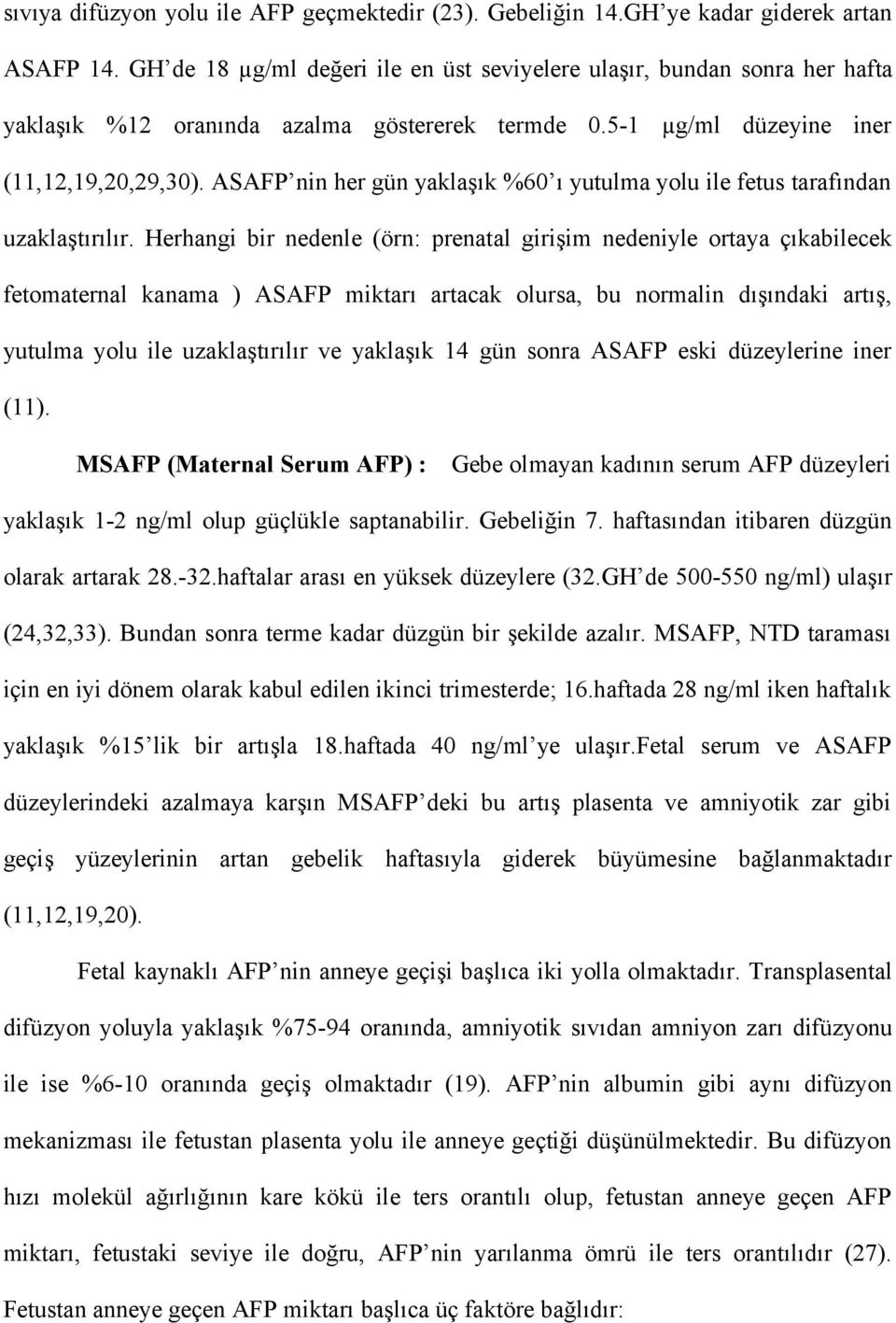 ASAFP nin her gün yaklaşık %60 ı yutulma yolu ile fetus tarafından uzaklaştırılır.