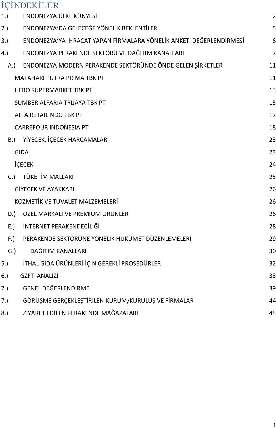 ) ENDONEZYA MODERN PERAKENDE SEKTÖRÜNDE ÖNDE GELEN ŞİRKETLER 11 MATAHARİ PUTRA PRİMA TBK PT 11 HERO SUPERMARKET TBK PT 13 SUMBER ALFARIA TRIJAYA TBK PT 15 ALFA RETAILINDO TBK PT 17 CARREFOUR